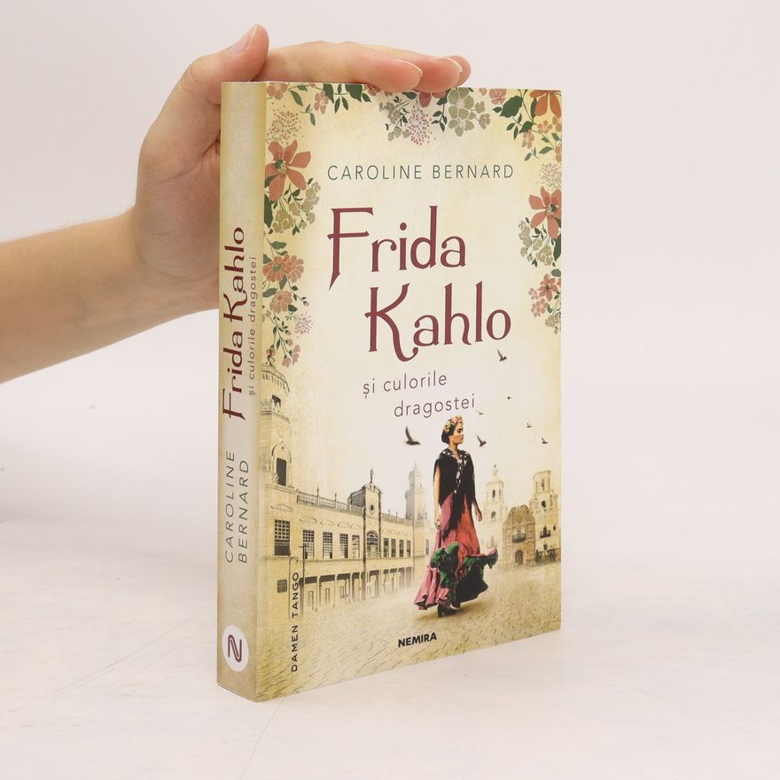 Caroline Bernard Frida Kahlo şi culorile dragostei