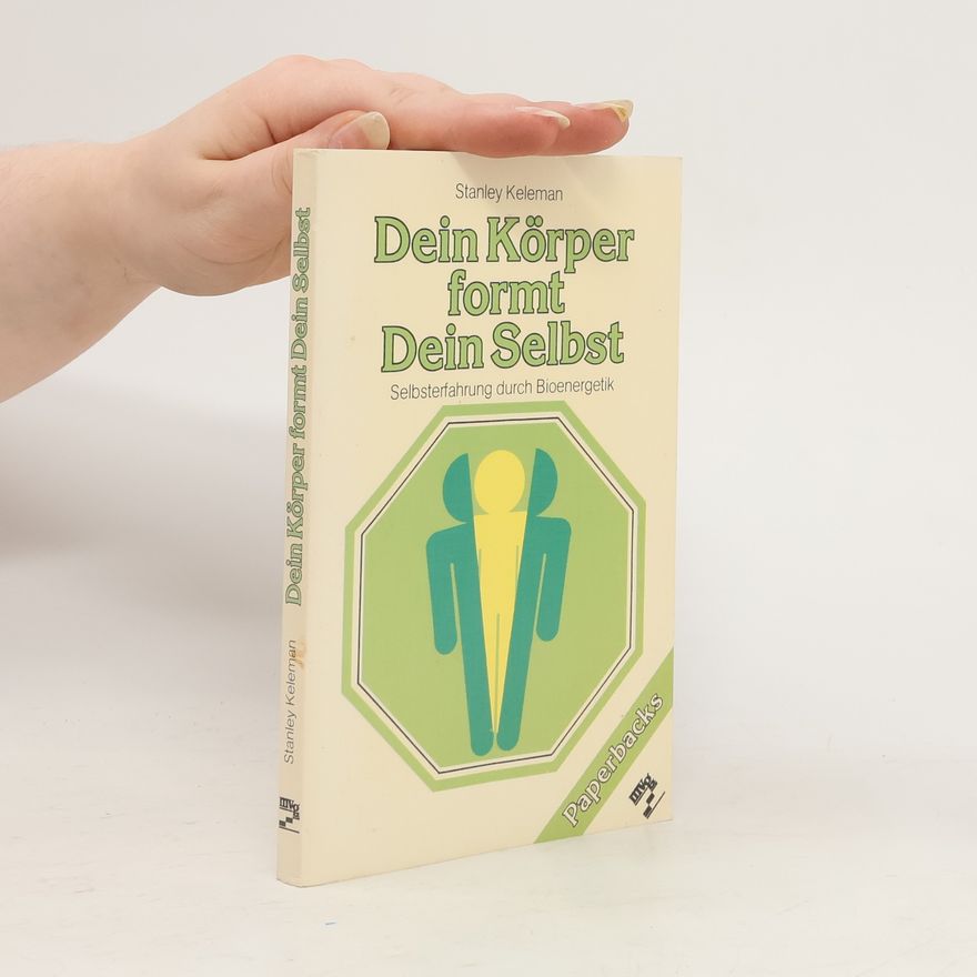 Stanley Keleman Dein Körper formt dein Selbst