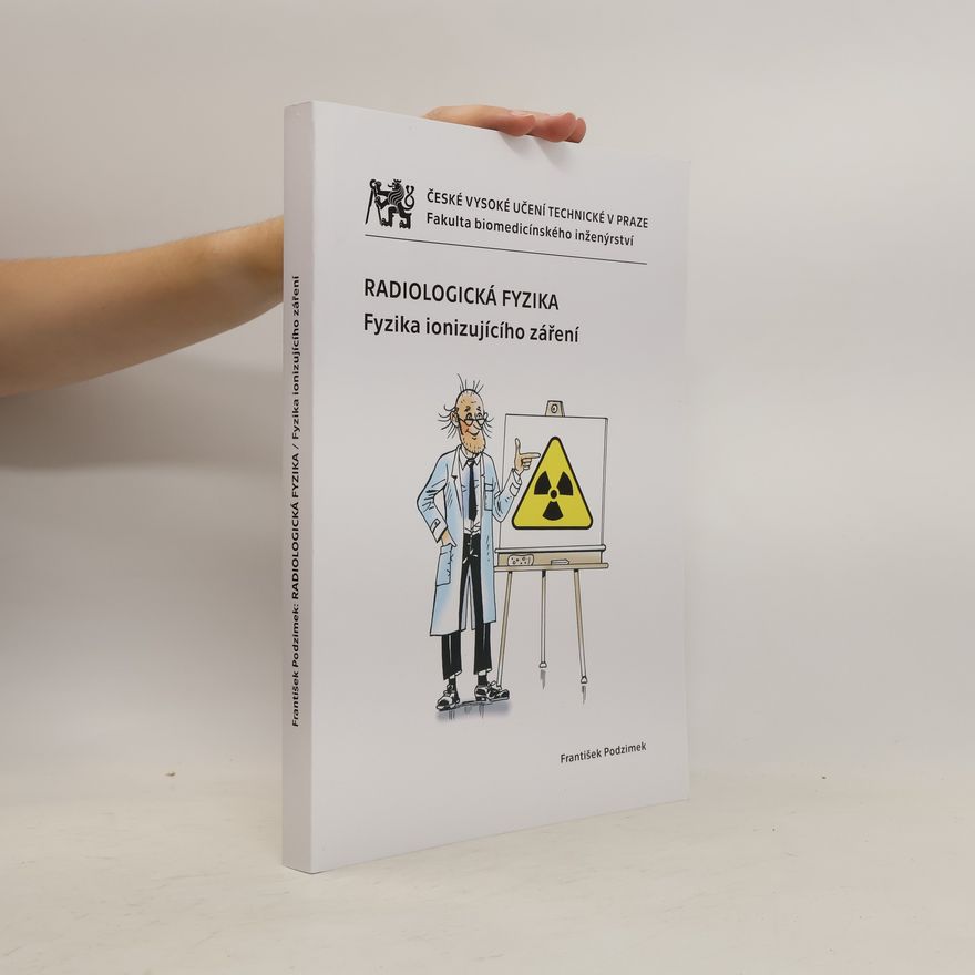 František Podzimek Radiologická fyzika : fyzika ionizujícího záření