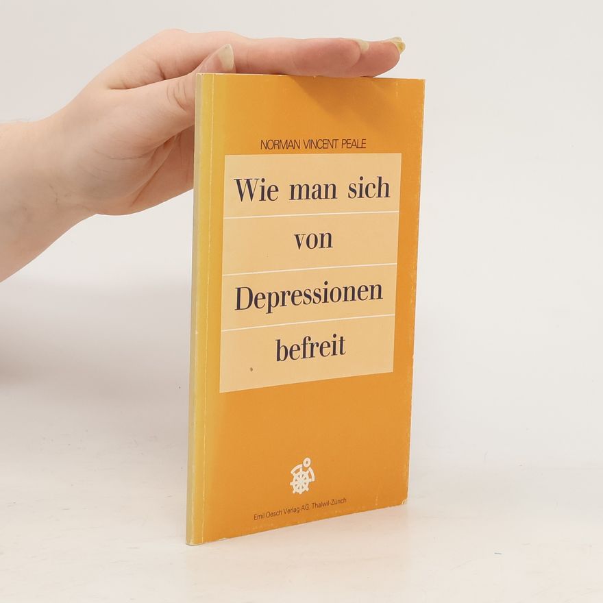 Norman Vincent Peale Wie man sich von Depressionen befreit