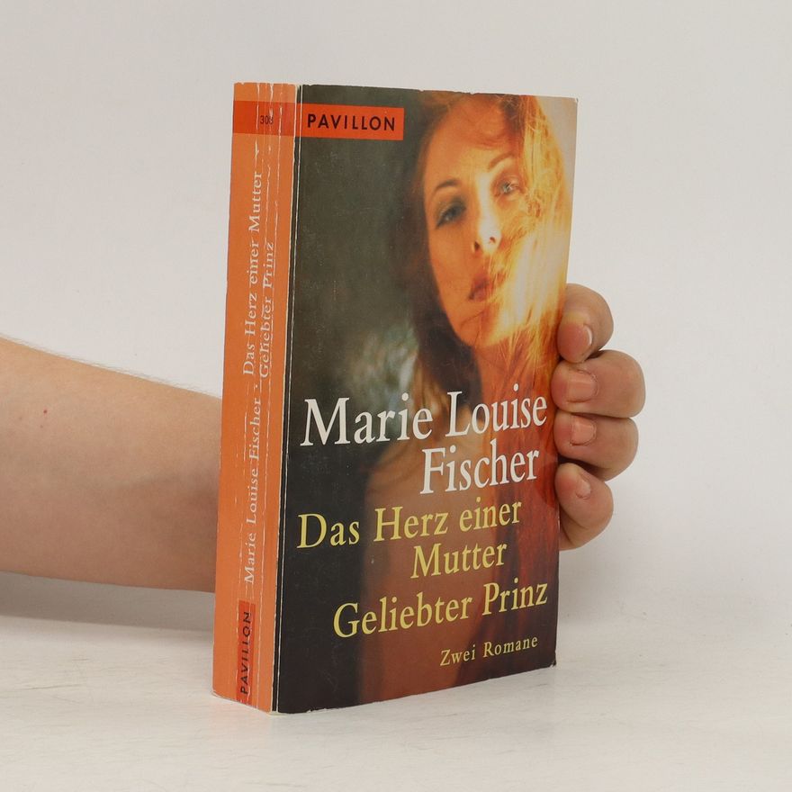 Marie Louise Fischer Das Herz einer Mutter. Geliebter Prinz