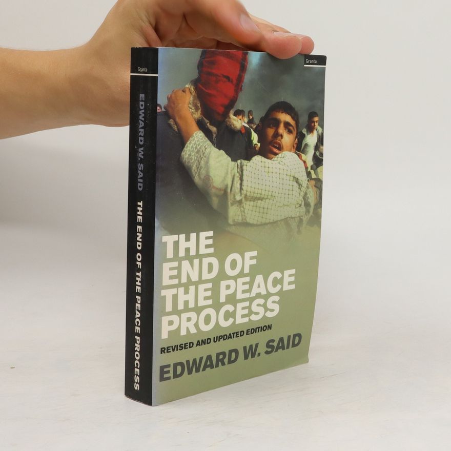 Edward Said The end of the peace process : Oslo and after