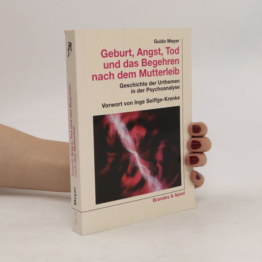Guido Meyer Geburt, Angst, Tod und das Begehren nach dem Mutterleib