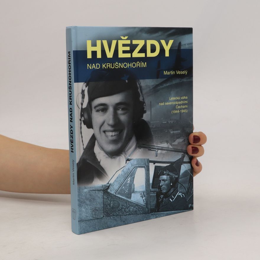 Martin Veselý Hvězdy nad Krušnohořím : letecká válka nad severozápadními Čechami 1944-1945
