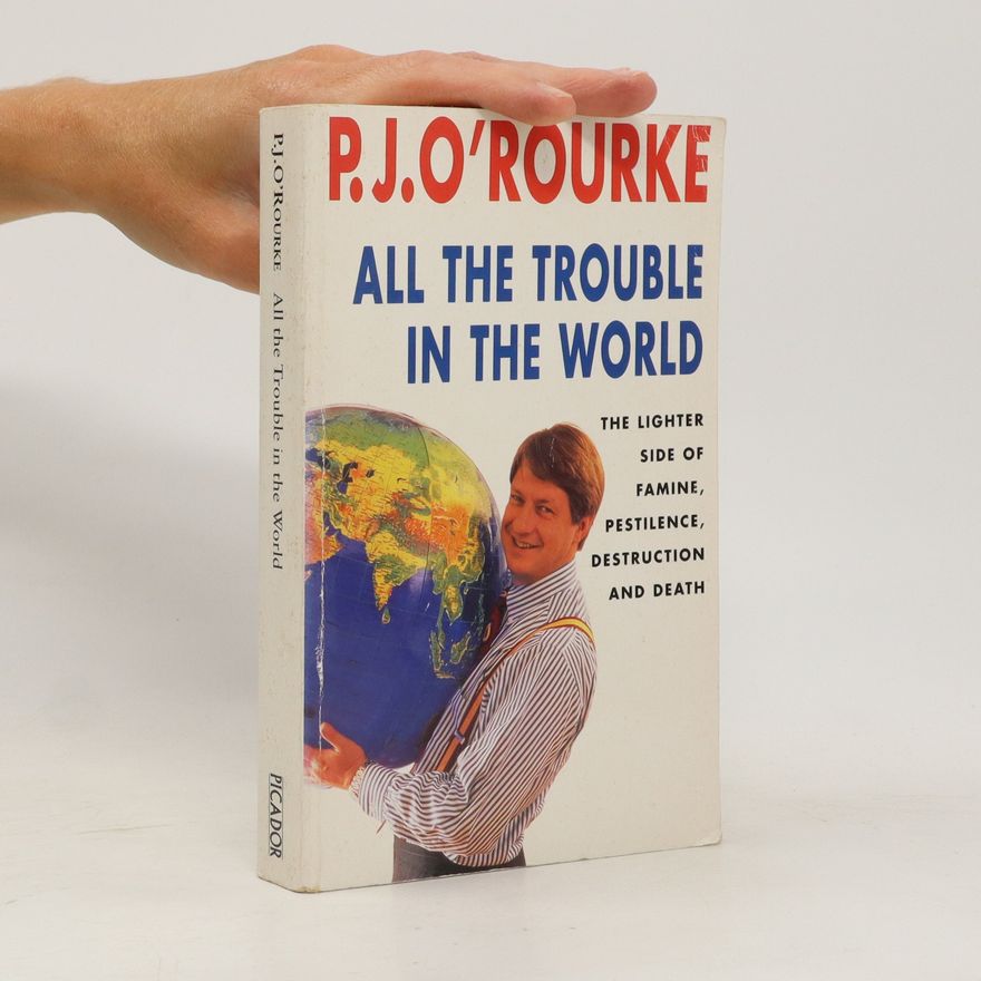 P. J. O'Rourke All the Trouble in the World