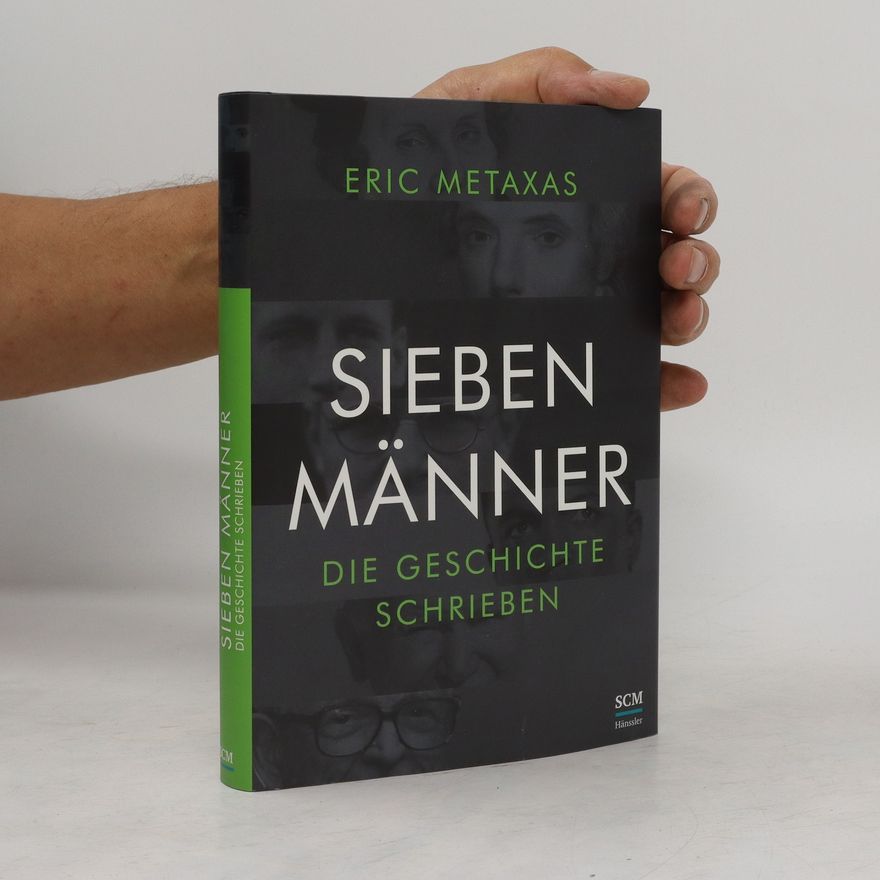 Eric Metaxas Sieben Männer, die Geschichte schrieben