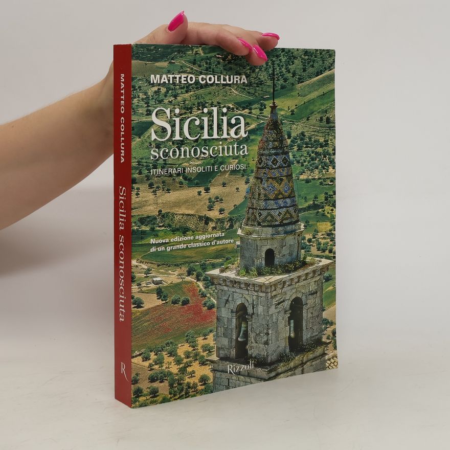Matteo Collura Sicilia sconosciuta. Itinerari insoliti e curiosi