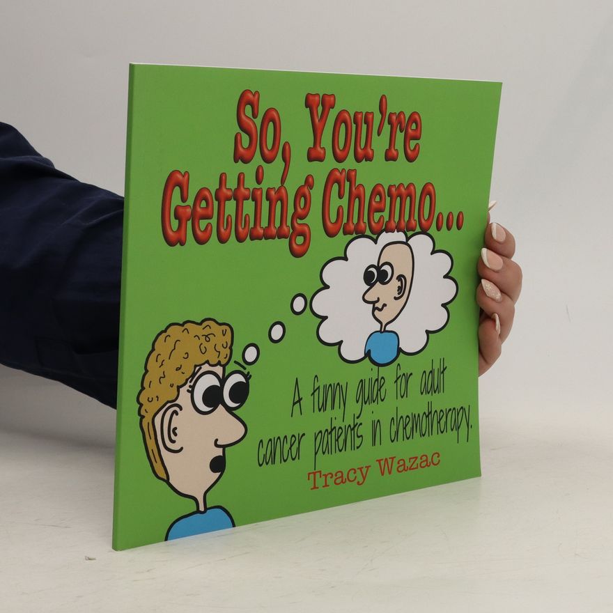 Tracy Wazac So, You're Getting Chemo