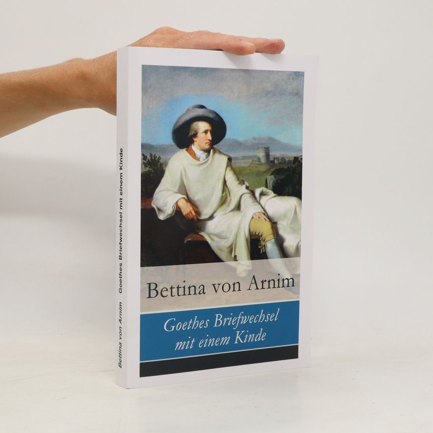 Bettina von Arnim Goethes Briefwechsel Mit Einem Kinde