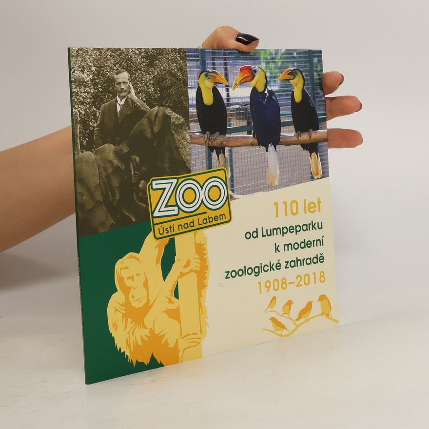 Autorenkollektiv Zoo Ústí nad Labem. 110 let od Lumpeparku k moderní zoologické zahradě 1908-2018