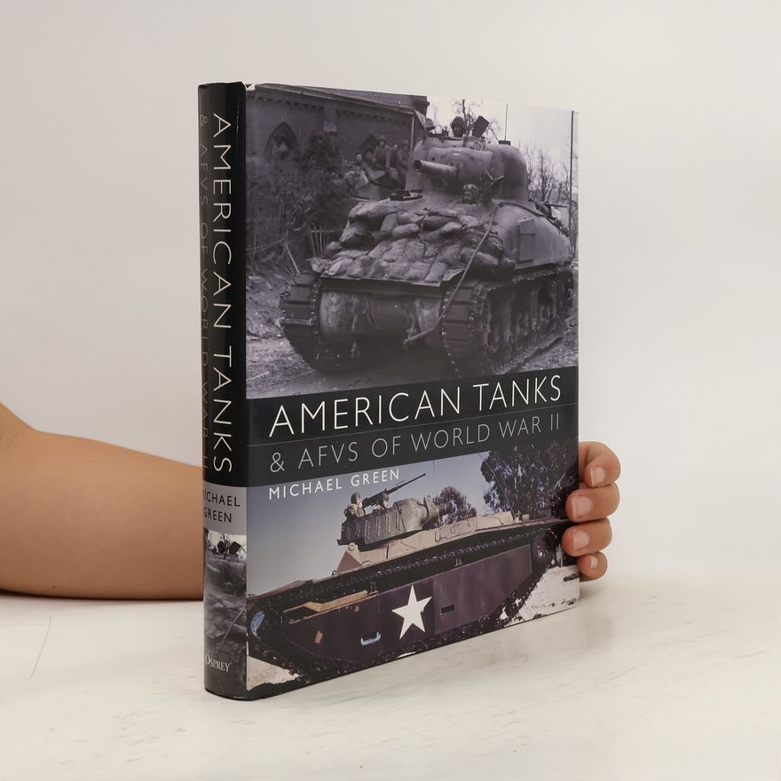 Michael Green American Tanks & AFVs of World War II