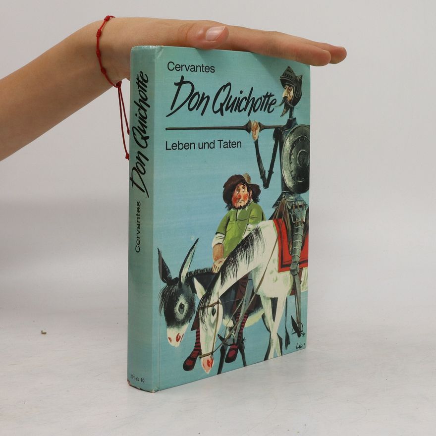 Miguel de Cervantes y Saavedra Don Quichotte. Leben und Taten