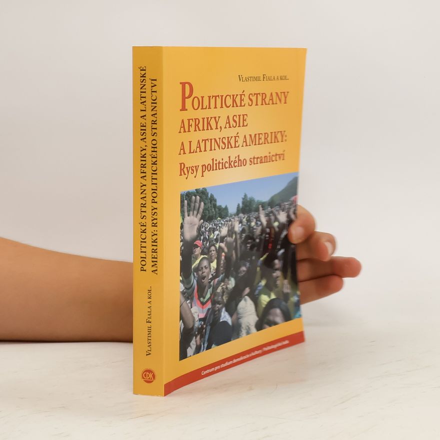 Vlastimil Fiala Politické strany Afriky, Asie a Latinské Ameriky: Rysy politického stranictví