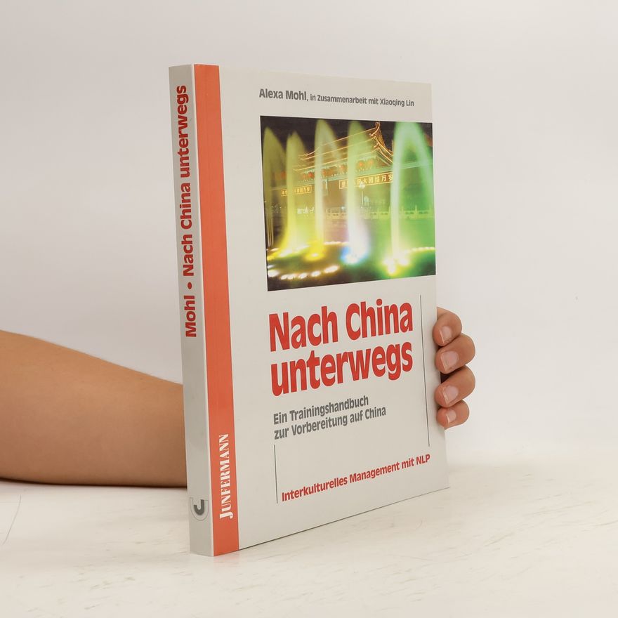 Alexa Mohl Nach China unterwegs. Ein Trainingshandbuch zur Vorbereiterung auf China