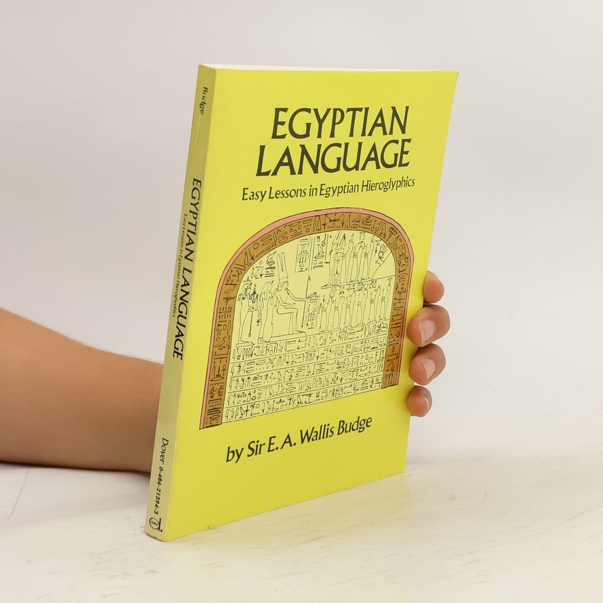 E. A. Wallis Budge Easy Lessons in Egyptian Hieroglyphics