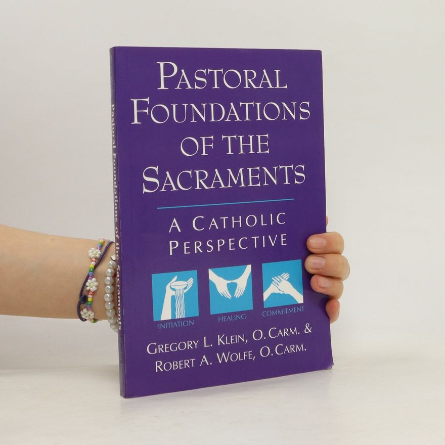 Robert A. Wolfe Pastoral Foundations of the Sacraments