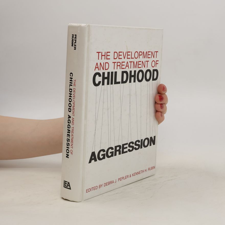 Pepler Rubin The Development and Treatment od Childhood Aggression