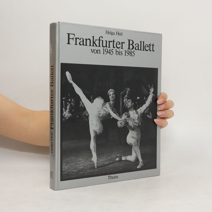 Helga Heil Frankfurter Ballett von 1945 [neunzehnhundertfünfundvierzig] bis 1985 [neunzehnhundertfünfundachtzig]