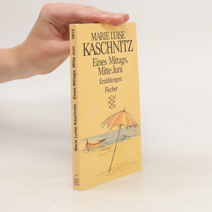 Marie Luise Kaschnitz Eines Mittags, Mitte Juni