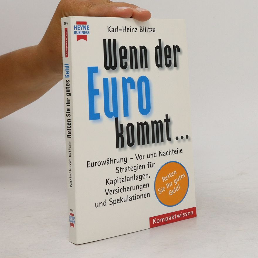 Karl Heinz Bilitza Wenn der Euro kommt ... Eurowährung - Vor- und Nachteile ; Strategien für Kapitalanleger ; Versicherungen und Spekulationen
