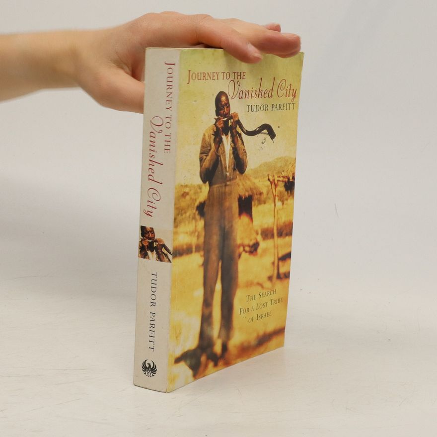 Tudor Parfitt Journey to the Vanished City: Search for a Lost Tribe of Israel