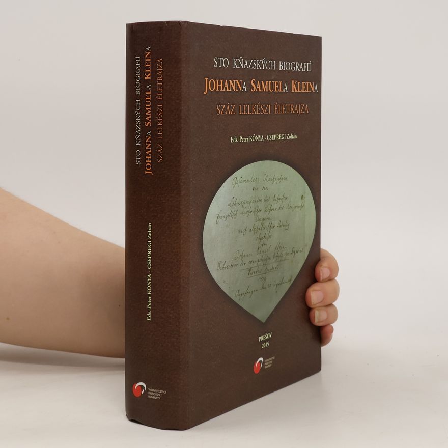 Zoltán Csepregi Sto kňazských biografií Johanna Samuela Kleina. Johann Samuel Klein száz lelkészi életrajza