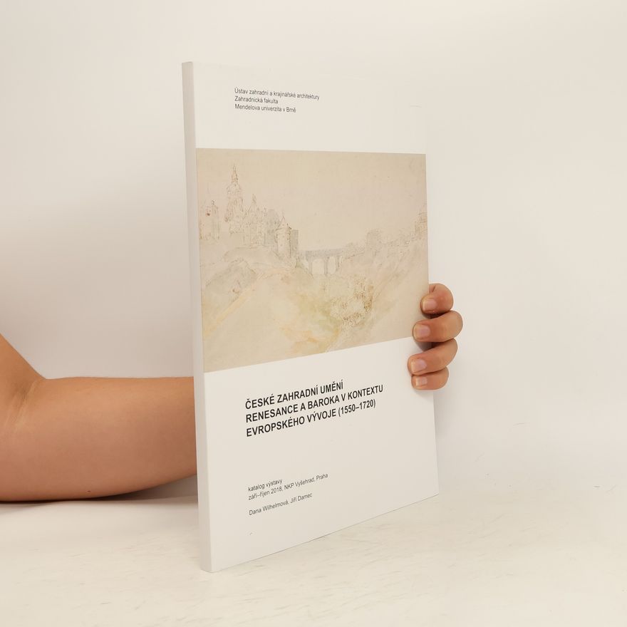 Jiří Damec České zahradní umění renesance a baroka v kontextu evropského vývoje (1550-1720) : katalog výstavy
