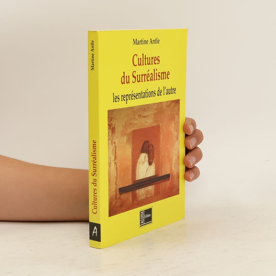 Martine Antle Cultures du surréalisme les représentations de l'autre