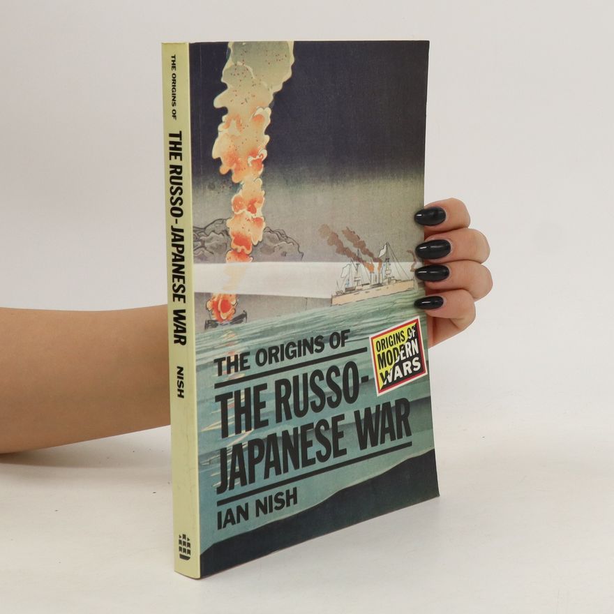 Ian Hill Nish The Origins of the Russo-Japanese War