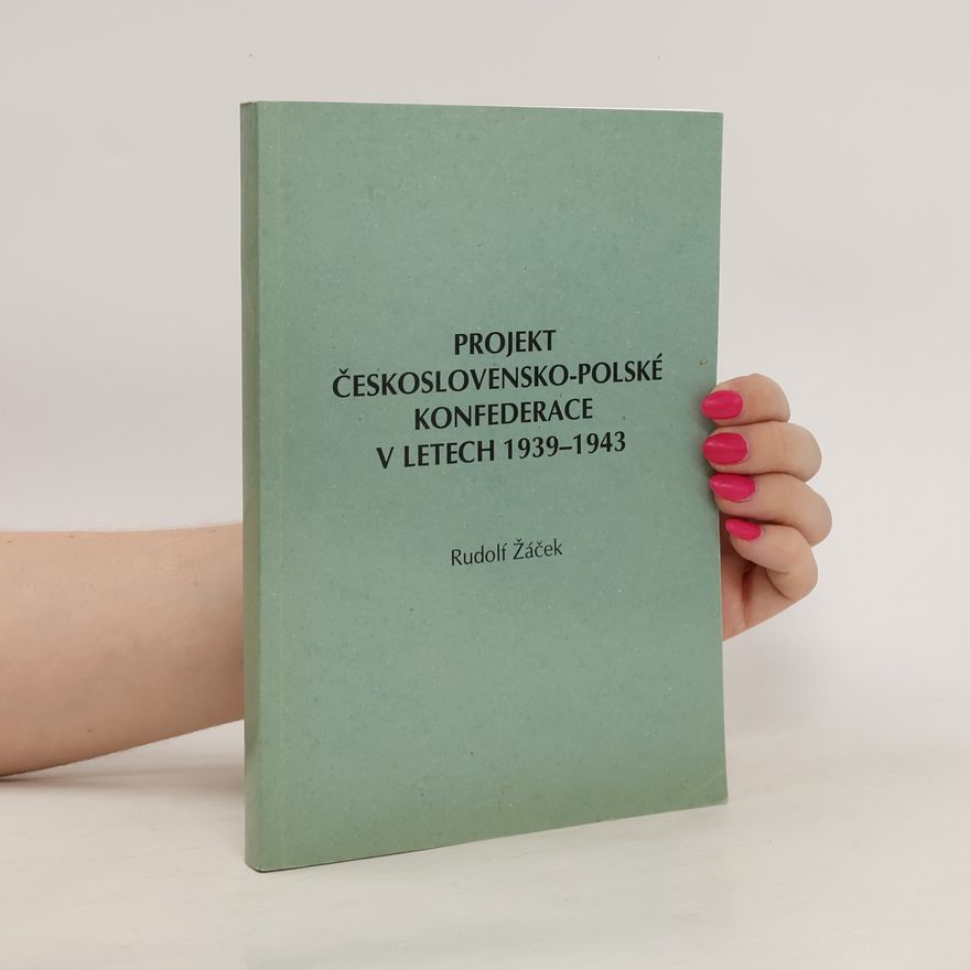 Rudolf Žáček Projekt československo - polské konfederace v letech 1939 - 1943