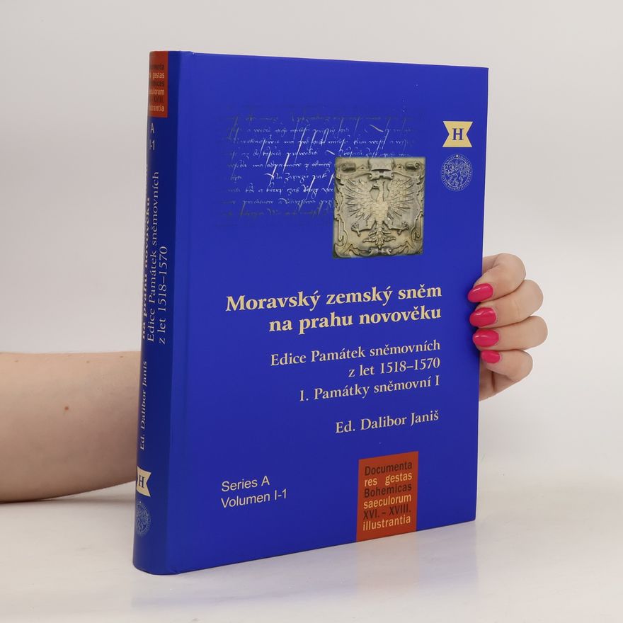 Dalibor Janiš Moravský zemský sněm na prahu novověku. Edice Památek sněmovních z let 1518–1570