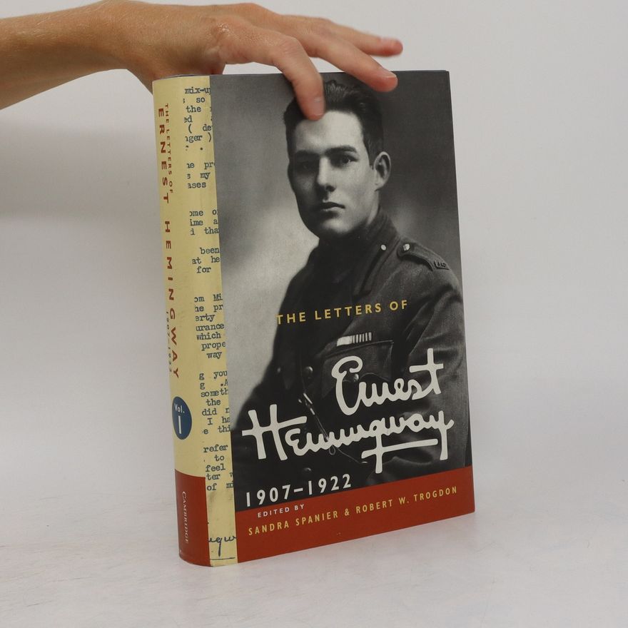 Robert W Trogdon The Letters of Ernest Hemingway. Volume 1, 1907-1922
