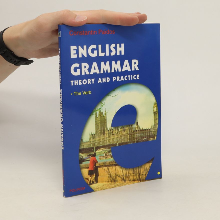 Constantin Paidos English Grammar: Theory and Practice. The Verb