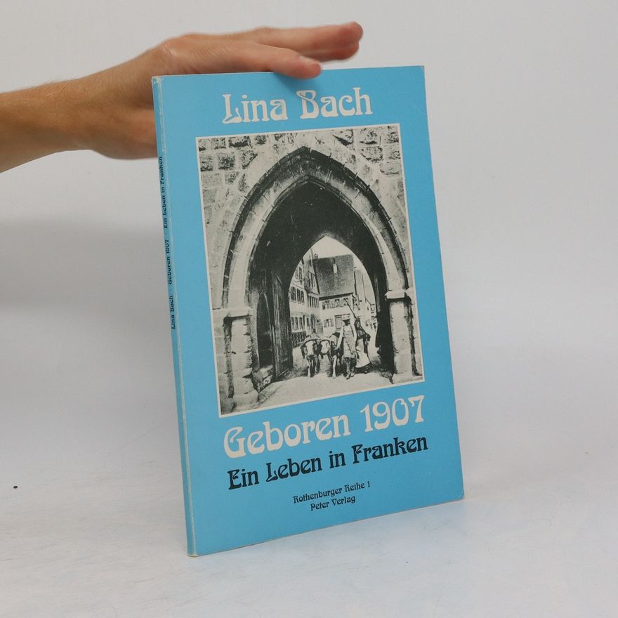 Lina Bach Geboren 1907. Ein leben in Franken