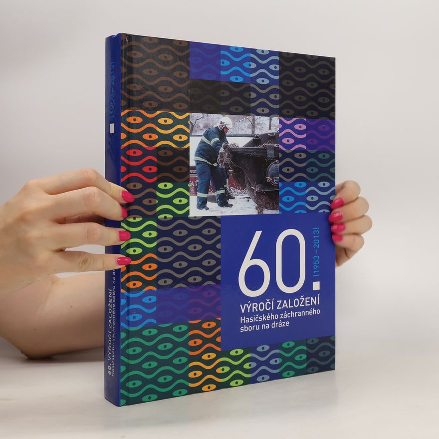 Various authors 60. výročí založení Hasičského záchranného sboru na dráze (1953 - 2013)