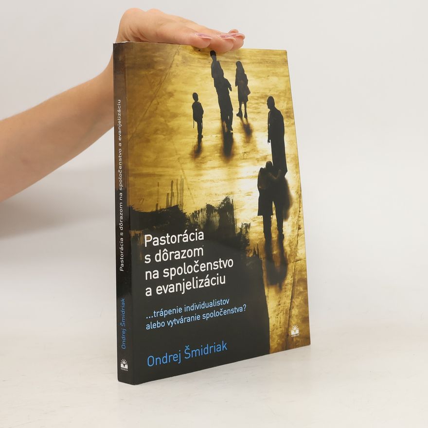 Ondrej Šmidriak Pastorácia s dôrazom na spoločenstvo a evanjelizáciu