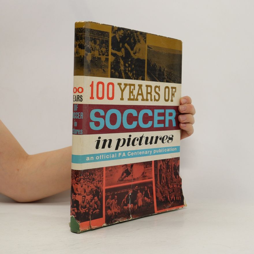 Kolektív autorov 100 Years of Soccer in Pictures