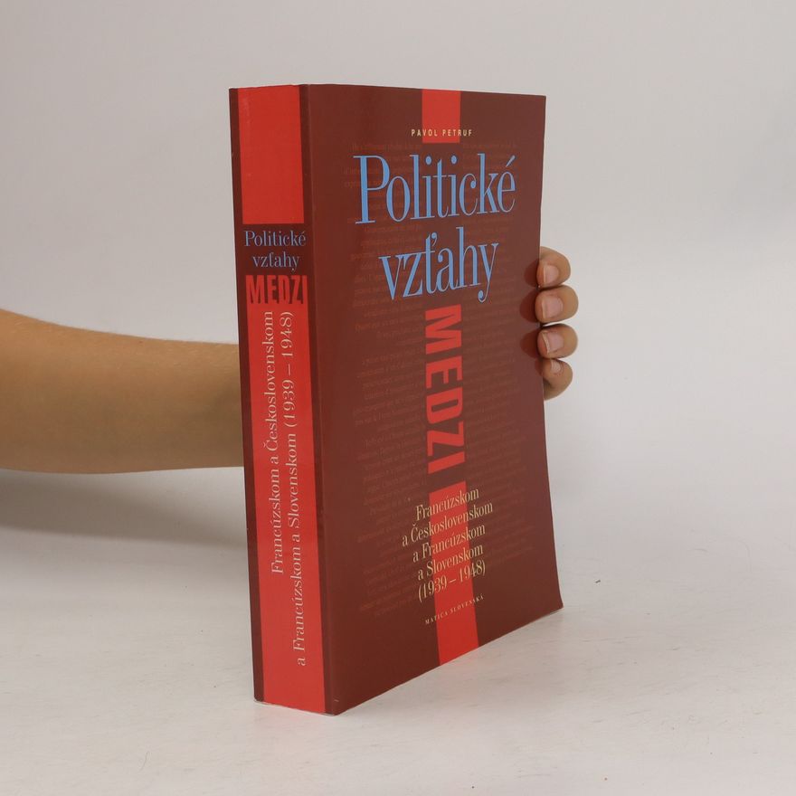 Pavol Petruf Politické vzt̕ahy medzi Francúzskom a Československom a Francúzskom a Slovenskom 1939-1948