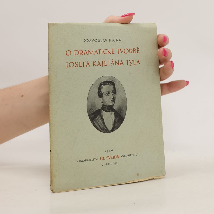 Pravoslav Picka O dramatické tvorbě Josefa Kajetána Tyla