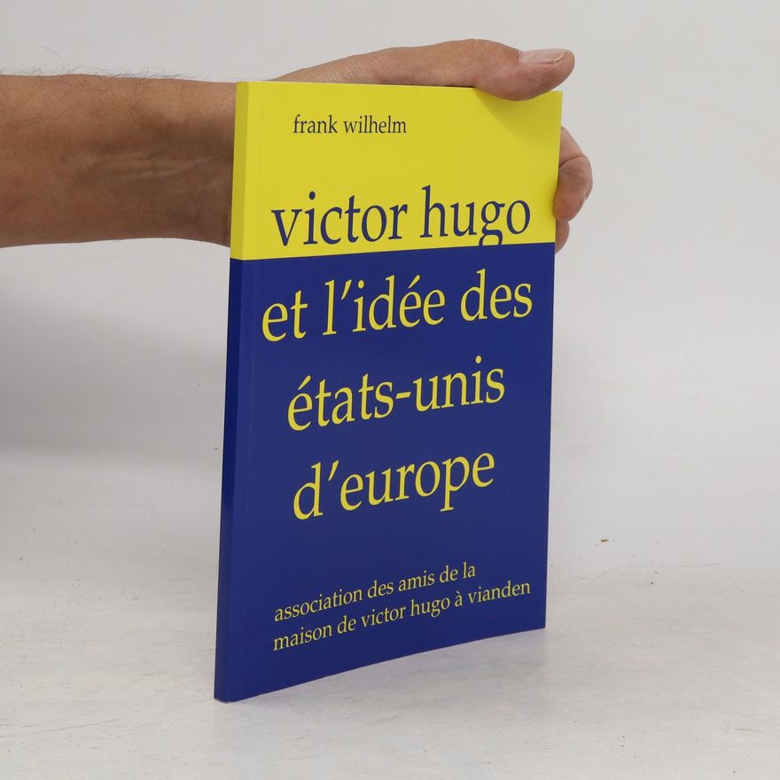 Frank Wilhelm Victor Hugo et l'idée des états-unis d'europe