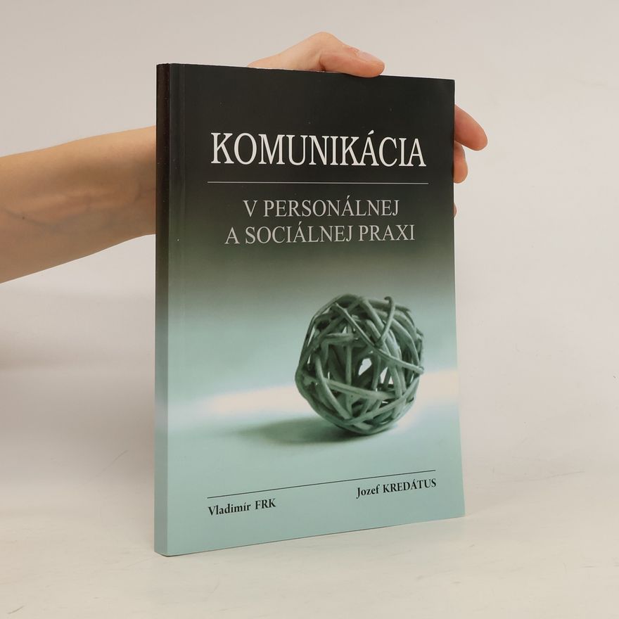 Jozef Kredátus Komunikácia v personálnej a sociálnej praxi : kapitoly o sociálnej komunikácii a vedení tímov