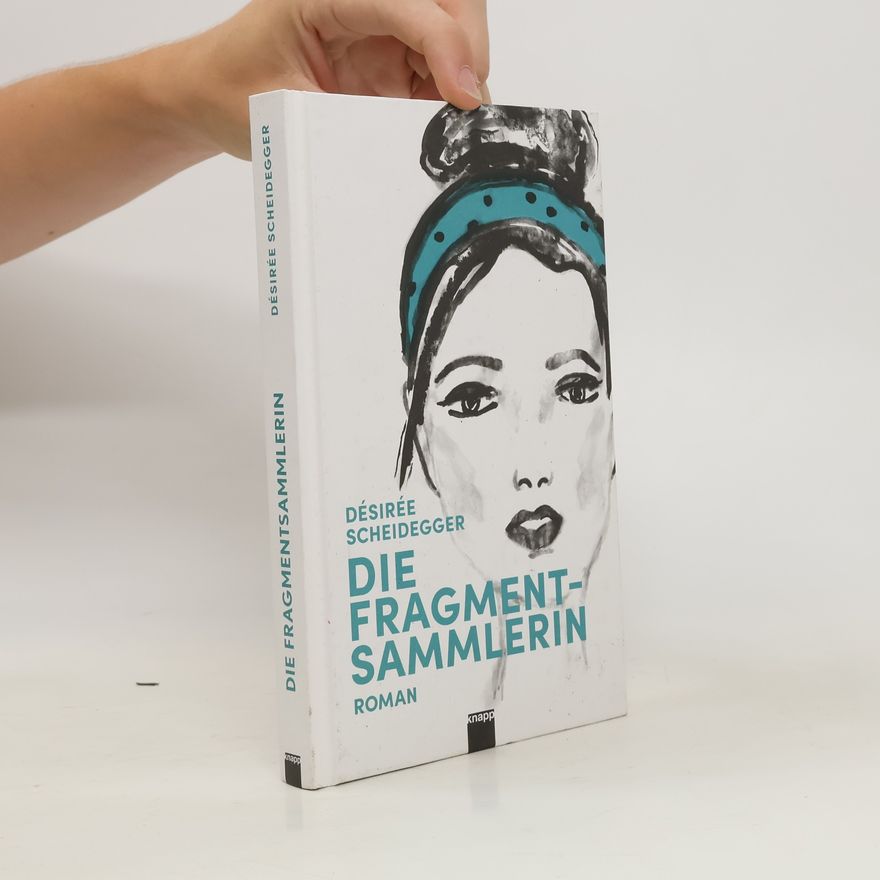 Désirée Scheidegger Die Fragmentsammlerin