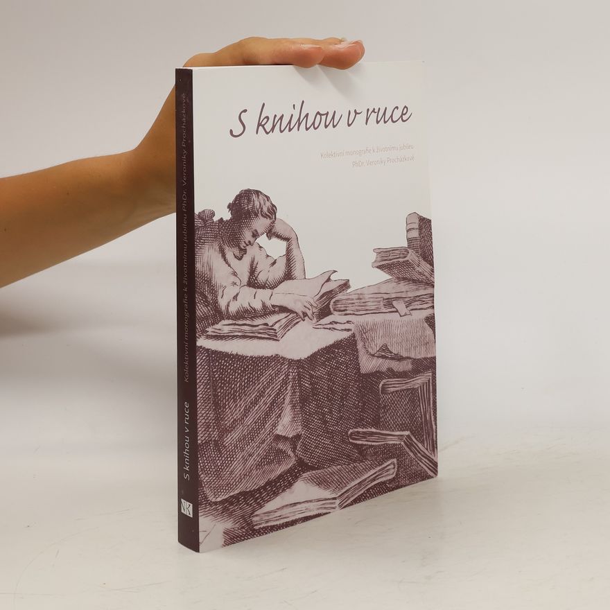 Veronika Procházková S knihou v ruce : kolektivní monografie k životnímu jubileu PhDr. Veroniky Procházkové
