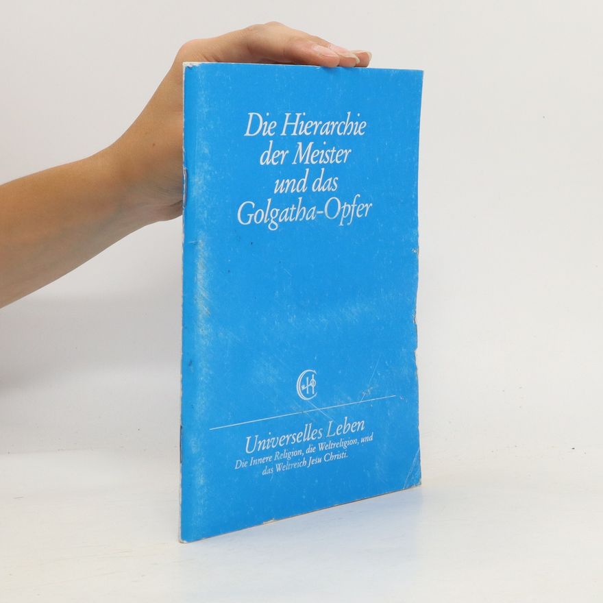 Autorenkollektiv Die Hierarchie der Meister und das Golgatha-Opfer