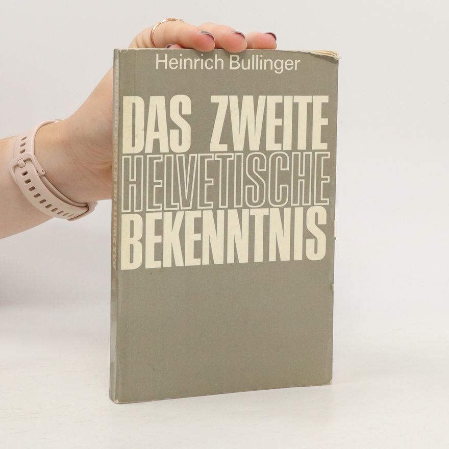 Heinrich Bullinger Das Zweite Helvetische Bekenntnis
