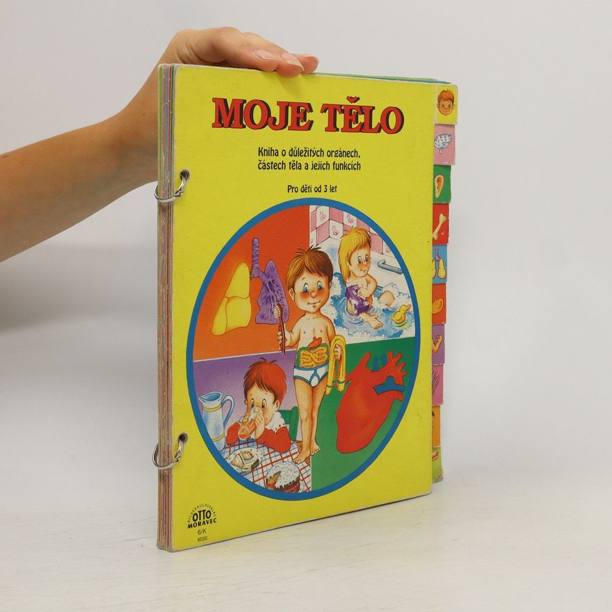 Autorenkollektiv Moje tělo : Kniha o důležitých orgánech, částech těla a jejich funkcích
