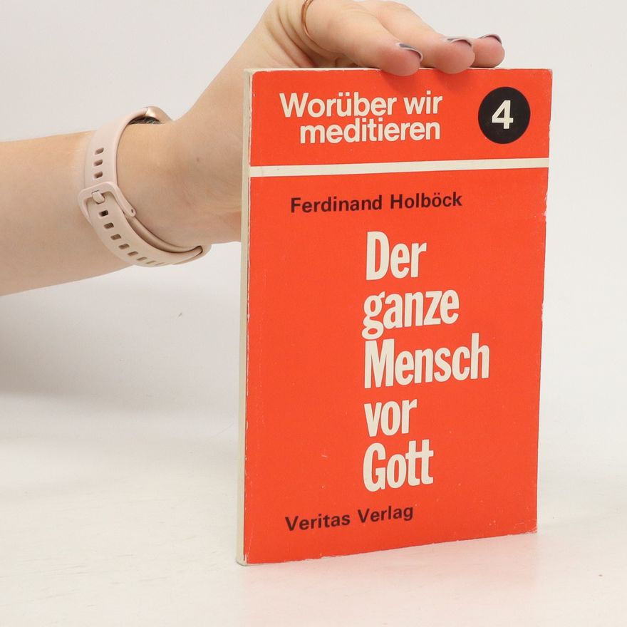 Ferdinand Holböck Der ganze Mensch vor Gott