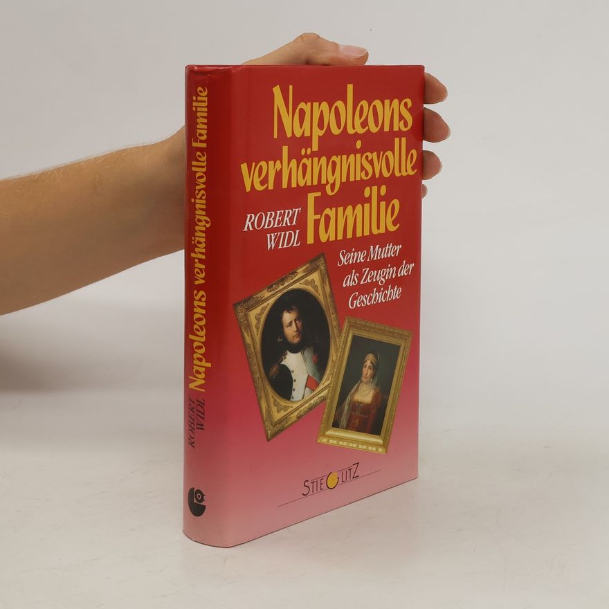 Robert Widl Napoleons verhängnisvolle Familie