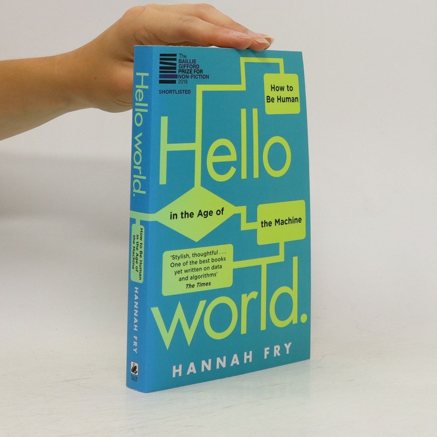Hannah Fry Hello world : how to be human in the age of the machine