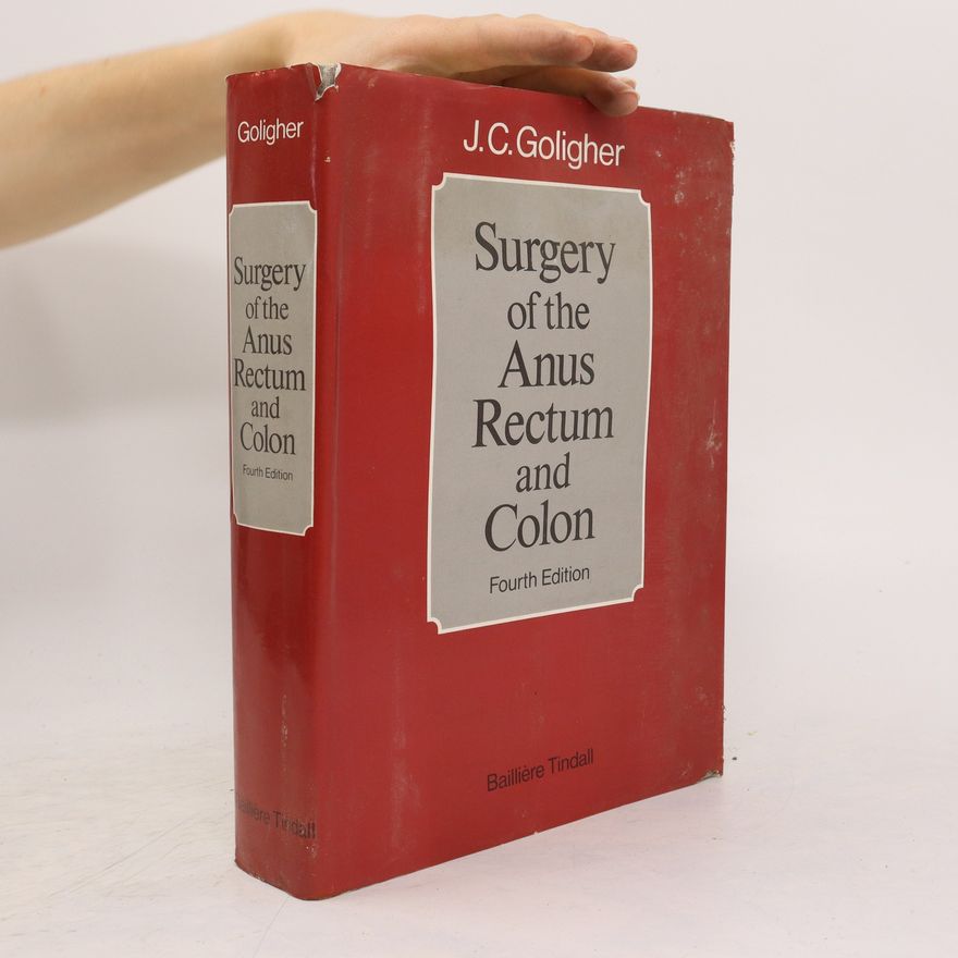 J. C. Goligher Surgery of the Anus, Rectum and Colon